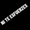NI TE ESFUERZES