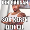 CIH GAUSAH SOK KEREN DEH CIL