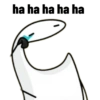 ha ha ha ha ha