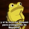gevsion y si la loca me bloqueó para protegerme de Beyoncé?