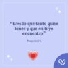 M "Eres lo que tanto quise tener y que en ti yo encuentro" Napoleón