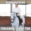 BERBAHAGIALAH PAHLAWAN SUDAH TIBA