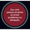 Sou uma pessoa atraente só atraio problemas ou decepção