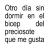 Otro día sin dormir en el bicep del preciosote que me gusta