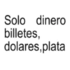 Solo dinero billetes, dolares,plata