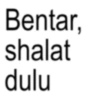 Bentar, shalat dulu
