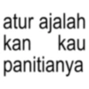 atur ajalah kan kau panitianya