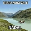 NEGO NUM VALE NADA!