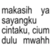 makasih ya sayangku cintaku, cium dulu mwahh