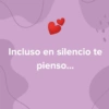 Incluso en silencio te pienso...