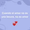 Cuando el amor no es una locura, no es amor