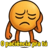 O paciência pra tú