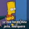 n se não for do meu jeito, não quero