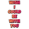 WISH ㅁ COULD BE WITH YOU