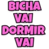BICHA VAI DORMIR VAI