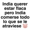 India querer estar flaca pero India comerse todo lo que se le atraviese @paraguayita_01