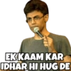 EK KAAM KAR IDHAR HI HUG DE