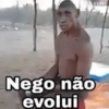 Nego não evolui