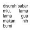 disuruh sabar mlu, lama lama gua makan nih bumi