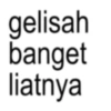 gelisah banget liatnya