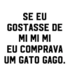 SE EU GOSTASSE DE MI MI MI EU COMPRAVA UM GATO GAGO.
