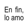 En fin, lo amo