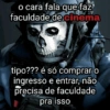 o cara fala que faz faculdade de cinema @maxintosh 984 tipo??? é só comprar o ingresso e entrar, não precisa de faculdade pra isso