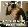 lagi apa lagi apa org gw lagi syg km pake nanya