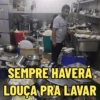 SEMPRE HAVERA LOUÇA PRA LAVAR