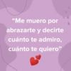 "Me muero por abrazarte y decirte cuánto te admiro, cuánto te quiero"