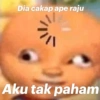 Dia cakap ape raju Aku tak paham