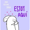 NO ESTAS SOLA ESTOY AQUI