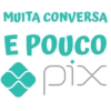 MUITA CONVERSA E POUCO pix