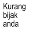 Kurang bijak anda