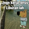 Jngn kerja terus Liburan lah