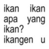ikan ikan apa yang ikan? ikangen u