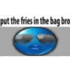 put the fries in the bag bro