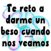 Te reto a darme un beso cuando @Viickyfas nos veamos