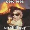 pero eres un chill guy Domaima