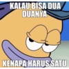KALAU BISA DUA DUANYA KENAPA HARUS SATU