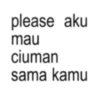 please aku mau ciuman sama kamu