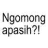 Ngomong apasih?!