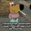 "Transmitirás serenidad y buen rollo" o sea chill de cojones