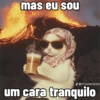 mas eu sou d@meoomaima um cara tranquilo