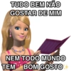 TUDO BEM NÃO GOSTAR DE MIM NEM TODO MUNDO TEM BOM GOSTO