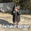 aw takut bgt loh