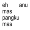 eh anu mas pangku mas