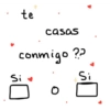 Si te casas conmigo ?? Si 0