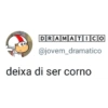 DRAMATICO @jovem_dramatico deixa di ser corno