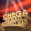 CHEGA EU NÃO AGUENTO MAIS